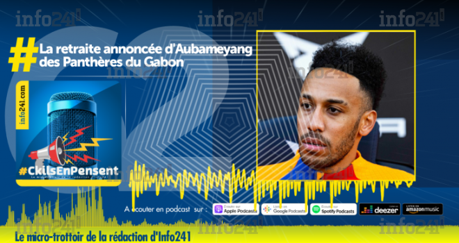 #CkilsEnPensent&nbsp;: la retraite annoncée d’Aubameyang des Panthères du Gabon