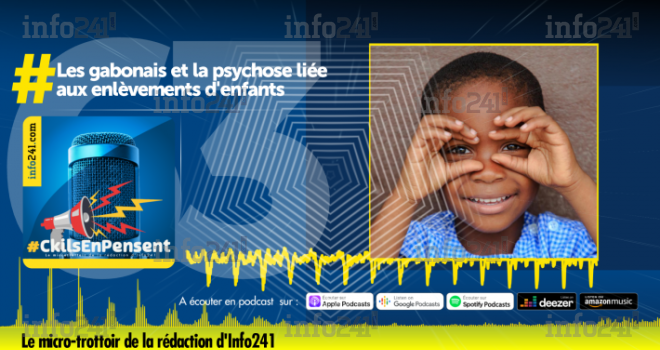 #CkilsEnPensent&nbsp;: les gabonais et la psychose liée aux enlèvements d’enfants